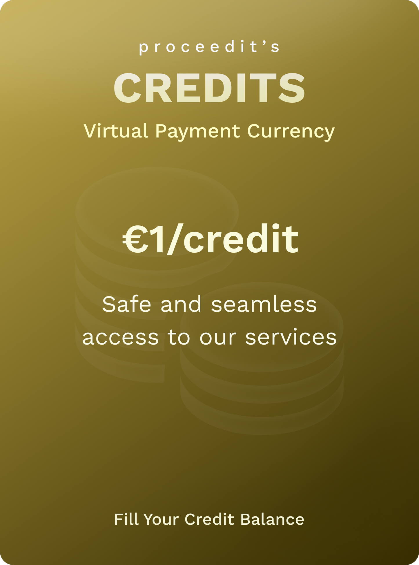 Credits > 100 proceedit Credits to be consumed to contract or pay any of the proceedit Products or Services