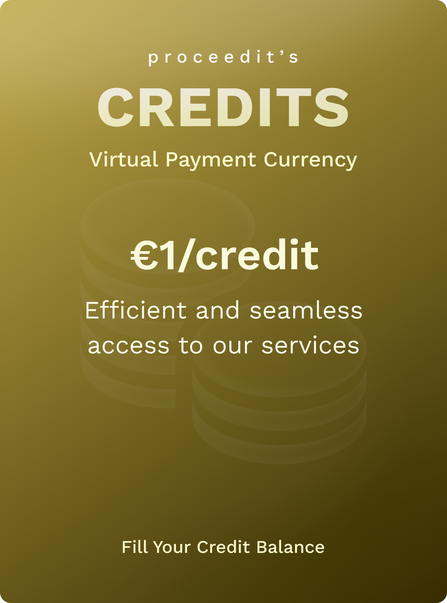 Credits > 100 proceedit Credits to be consumed to contract or pay any of the proceedit Products or Services